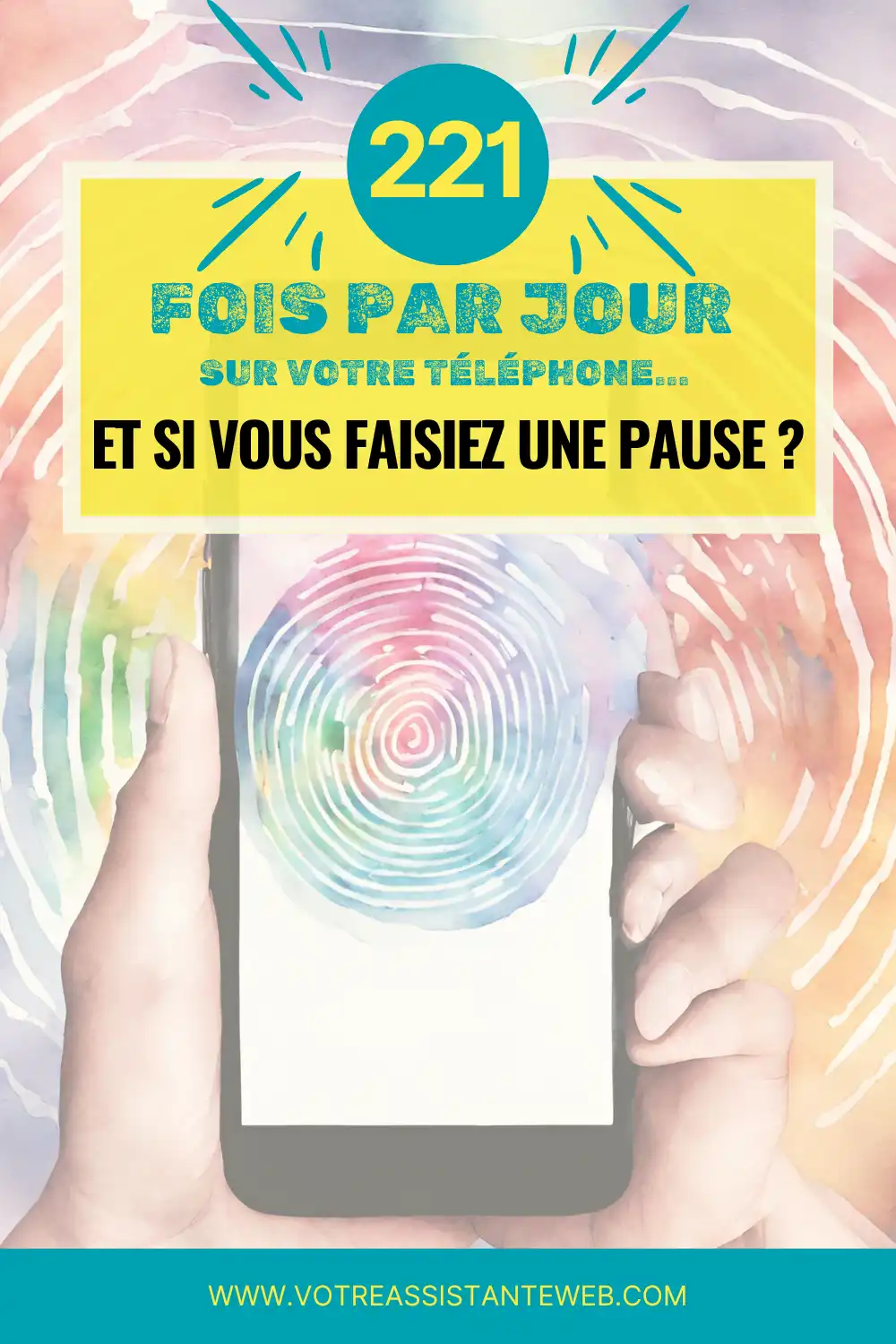 Détox digitale - 221 fois par jour sur le téléphone